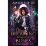 Dreaming Down the Bones