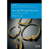 Iron Age Wetland Deposition: Case studies from Wales and Scotland