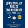 South Carolina Rules of Civil Procedure 2019: Complete Rules in Effect as of January 1, 2019