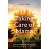 Taking Care of Mama: Learning to Look After Yourself While Simultaneously Raising Your Little Ones