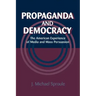 Propaganda and Democracy: The American Experience of Media and Mass Persuasion