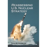 Reassessing U.S. Nuclear Strategy: (paperback edition)