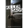 Killer Dads: The Twisted Drives that Compel Fathers to Murder Their Own Kids