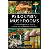 Psilocybin Mushrooms: A Practical Beginners Guide to Growing and Using Magic Mushrooms Indoors