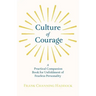 Culture of Courage - A Practical Companion Book for Unfoldment of Fearless Personality; With an Essay from What You Can Do With Your Will Power by Rus