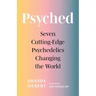Psyched: Seven Cutting-Edge Psychedelics Changing the World