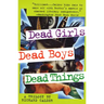 Dead Girls, Dead Boys, Dead Things: A Trilogy