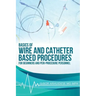 Basics of Wire and Catheter Based Procedures: For Beginners And Peri-Procedure Personnel