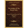 The Knights Of The Round Table: Stories Of King Arthur And The Holy Grail (1897)