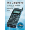 The Cellphone: The History and Technology of the Gadget That Changed the World