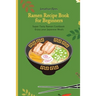 Super Ramen Recipe Book for Beginners: Super Tasty, Quick and Easy Ramen Collection