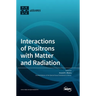 Interactions of Positrons with Matter and Radiation