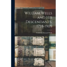 William Wells and His Descendants, 1755-1909