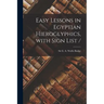 Easy Lessons in Egyptian Hieroglyphics, With Sign List /