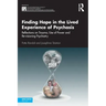 Finding Hope in the Lived Experience of Psychosis: Reflections on Trauma, Use of Power and Re-Visioning Psychiatry