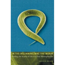 In the Beginning Was the Worm: Finding the Secrets of Life in a Tiny Hermaphrodite