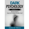 Dark Psychology: 3 Books in 1 - Manipulation, How to Analyze People, NLP