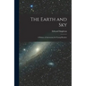 The Earth and Sky; a Primer of Astronomy for Young Readers