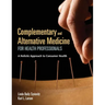 Complementary and Alternative Medicine for Health Professionals: A Holistic Approach to Consumer Health