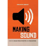 Making Sound: Creative Music Production Tips and Philosophies