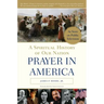 Prayer in America: A Spiritual History of Our Nation
