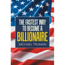 The Fastest Way to Become a Billionaire