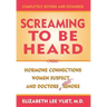 Screaming to be Heard: Hormonal Connections Women Suspect ... and Doctors Still Ignore