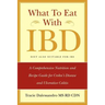 What to Eat with Ibd: A Comprehensive Nutrition and Recipe Guide for Crohn's Disease and Ulcerative Colitis