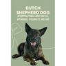 Dutch Shepherd Dog: Interesting Things about Dog Life, Appearance, Personality, And Care: Reference Book About Dutch Shepherd Dog
