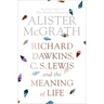 Richard Dawkins, C. S. Lewis and the Meaning of Life