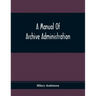 A Manual Of Archive Administration