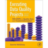Executing Data Quality Projects: Ten Steps to Quality Data and Trusted Information (Tm)