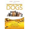 Essential Oils For Dogs: The Complete Guide To Safely Using Essential Oils On Your Dog