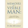 Memoirs of a Visible Man: The Rise and Fall and Rise of Marcus D. Smith