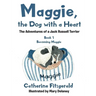 Maggie, the Dog with a Heart: The Adventures of a Jack Russell Terrier