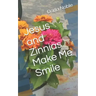 Jesus and Zinnias Make Me Smile