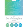 The Data Wrangler's Handbook: Simple Tools for Powerful Results