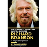 Richard Branson - Top 13 Secrets To Success In Life & Business: A Virgin Entrepreneur