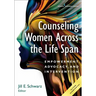 Counseling Women Across the Life Span: Empowerment, Advocacy, and Intervention