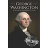 George Washington: A Life from Beginning to End