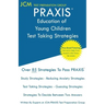 PRAXIS Education of Young Children - Test Taking Strategies: PRAXIS 5024 - Free Online Tutoring - New 2020 Edition - The latest strategies to pass you