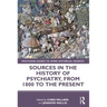 Sources in the History of Psychiatry, from 1800 to the Present