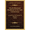 Wood's Illustrated Handbook To New York And Environs: A Guide For The Traveler Or Resident (1873)