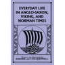 Everyday Life in Anglo-Saxon, Viking, and Norman Times (Black and White Edition) (Yesterday's Classics)