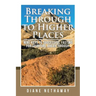 Breaking Through to Higher Places: Nine Keys to Successful Fasting for Spiritual Breakthrough.