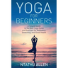 Yoga for Beginners: A Simple Guide to the Best Yoga Styles and Exercises for Relaxation, Stretching, and Good Health