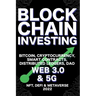Blockchain Investing; Bitcoin, Cryptocurrency, NFT, DeFi, Metaverse, Smart Contracts, Distributed Ledgers, DAO, Web 3.0 & 5G: The Next Technology Revo