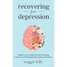 Recovering from Depression: A guide to overcoming your self-sabotaging behaviors and learning healthy coping mechanisms