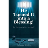 He Turned It into a Blessing!: An incarceration memoir