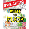 Swearing Coloring Book: What the Fck 25 Sweary Quotes to Colour for Stress Relief: Made for Profane Grownups Gifts
